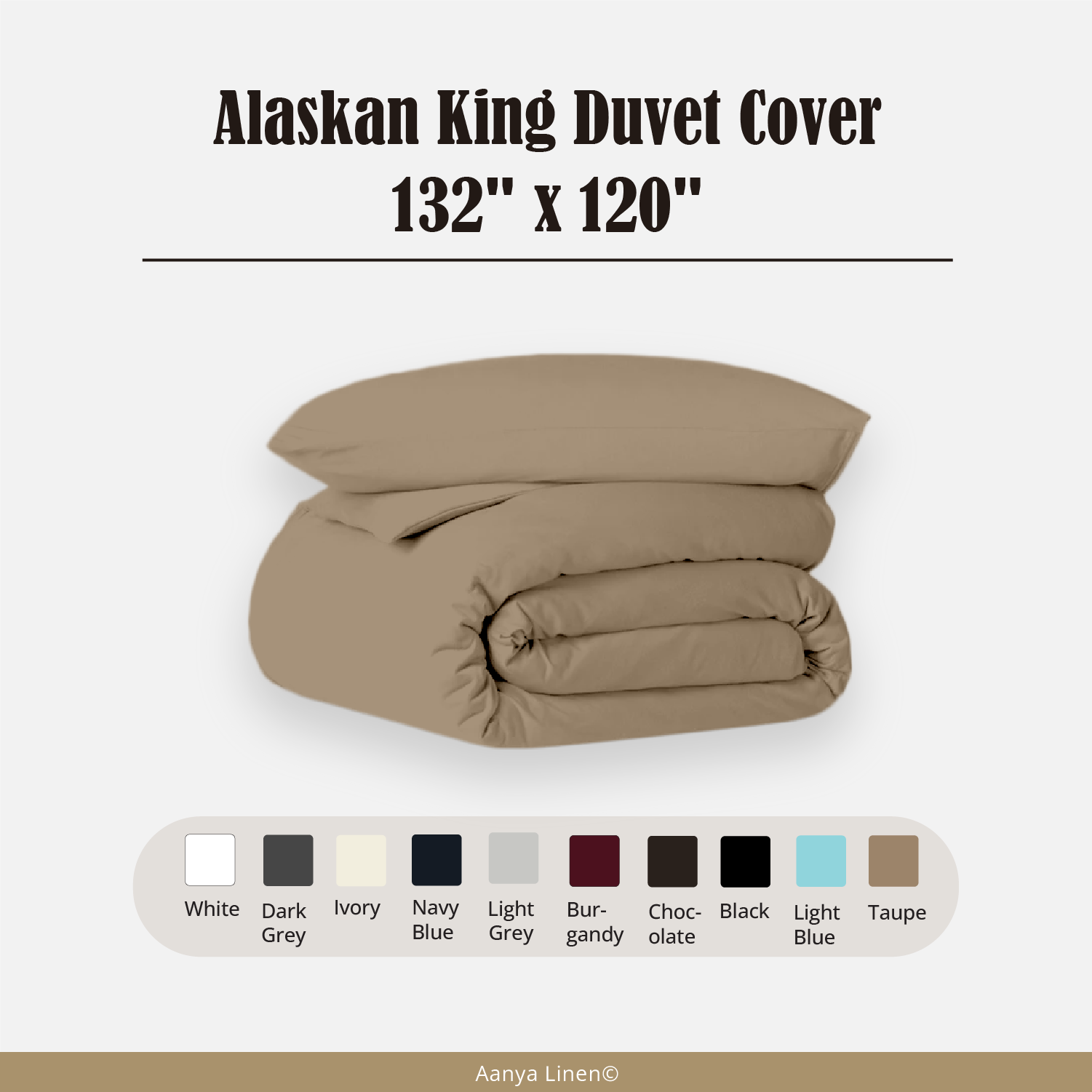Alaskan King Duvet Cover - 132" W x 120" L